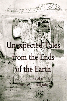 Unexpected Tales from the Ends of the Earth